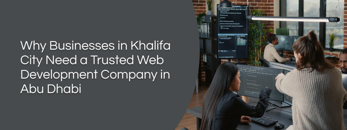 Why Businesses in Khalifa City Need a Trusted Web Development Company in Abu Dhabi